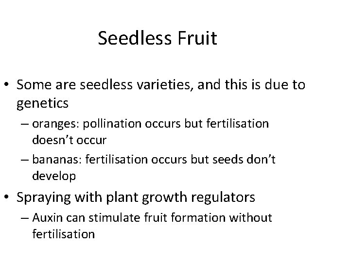 Seedless Fruit • Some are seedless varieties, and this is due to genetics –