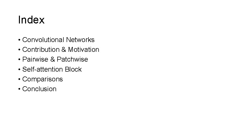 Index • Convolutional Networks • Contribution & Motivation • Pairwise & Patchwise • Self-attention