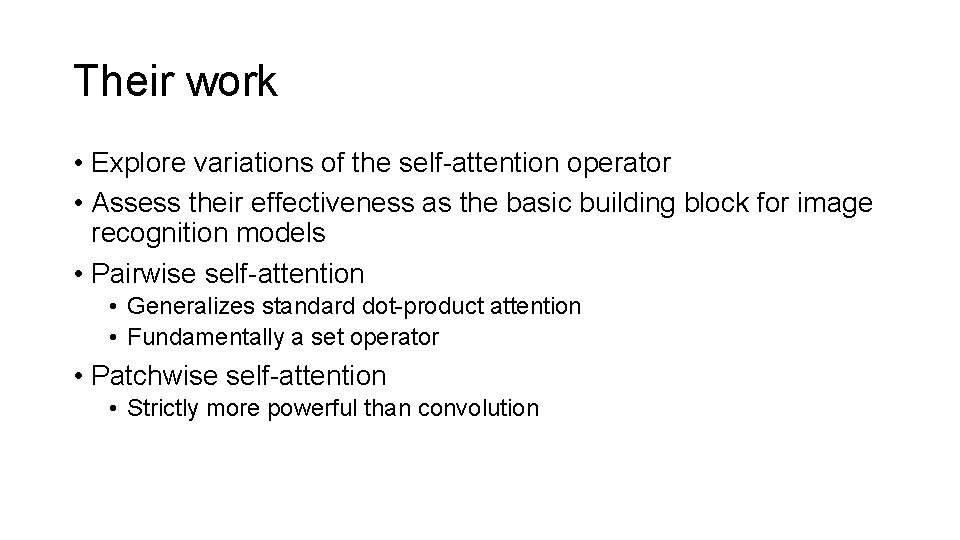 Their work • Explore variations of the self-attention operator • Assess their effectiveness as