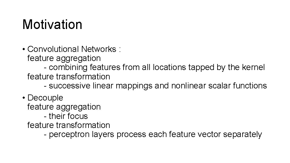 Motivation • Convolutional Networks : feature aggregation - combining features from all locations tapped