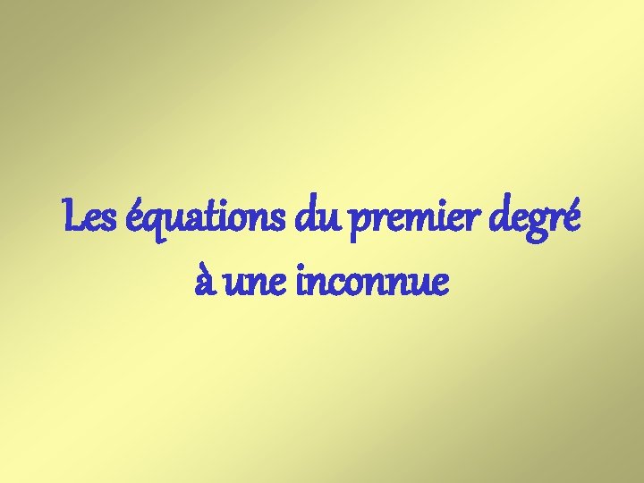 Les équations du premier degré à une inconnue 