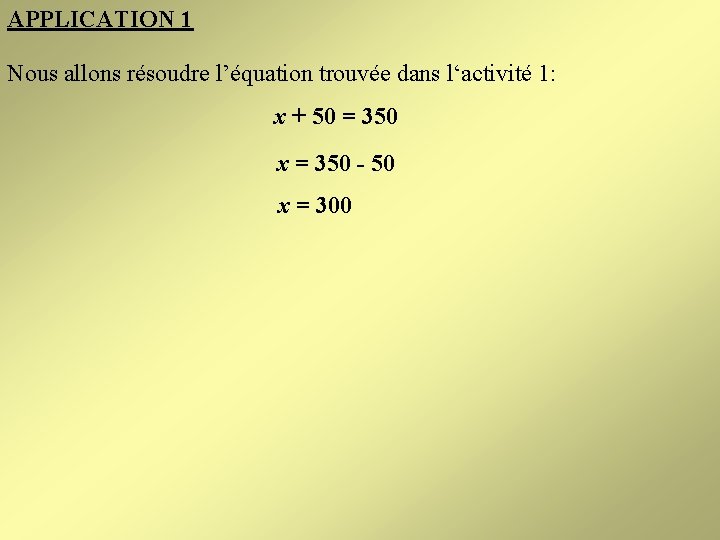 APPLICATION 1 Nous allons résoudre l’équation trouvée dans l‘activité 1: x + 50 =