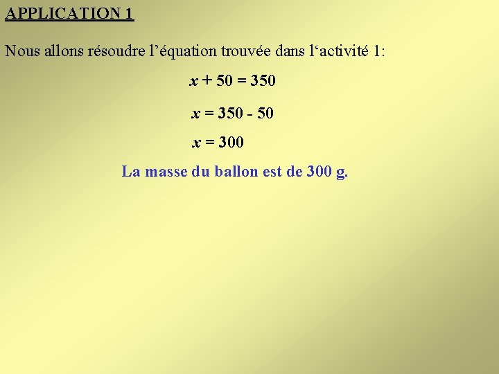 APPLICATION 1 Nous allons résoudre l’équation trouvée dans l‘activité 1: x + 50 =