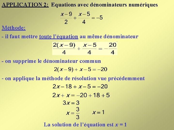 APPLICATION 2: Equations avec dénominateurs numériques Méthode: - il faut mettre toute l’équation au