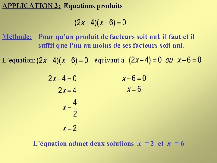 APPLICATION 3: Equations produits Méthode: Pour qu’un produit de facteurs soit nul, il faut