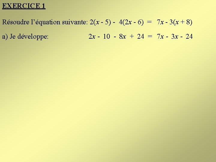 EXERCICE 1 Résoudre l’équation suivante: 2(x - 5) - 4(2 x - 6) =