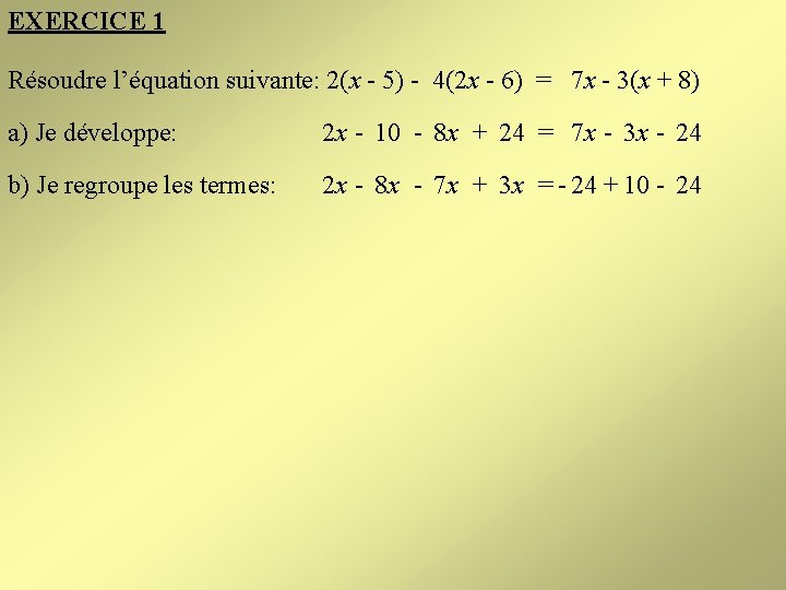 EXERCICE 1 Résoudre l’équation suivante: 2(x - 5) - 4(2 x - 6) =