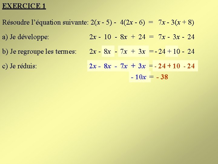 EXERCICE 1 Résoudre l’équation suivante: 2(x - 5) - 4(2 x - 6) =