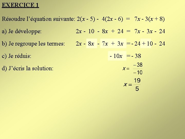 EXERCICE 1 Résoudre l’équation suivante: 2(x - 5) - 4(2 x - 6) =