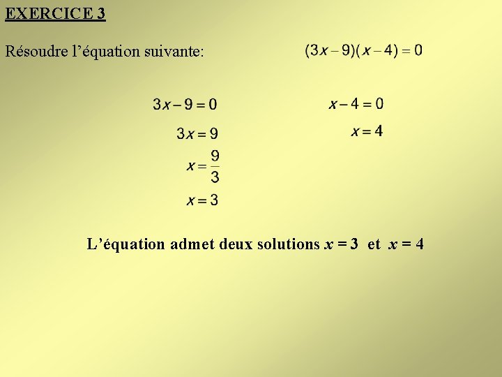 EXERCICE 3 Résoudre l’équation suivante: L’équation admet deux solutions x = 3 et x