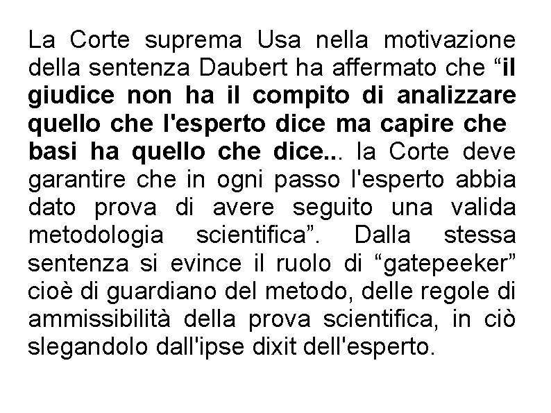 La Corte suprema Usa nella motivazione della sentenza Daubert ha affermato che “il giudice