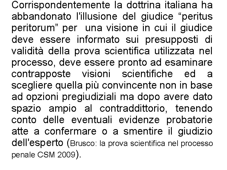 Corrispondentemente la dottrina italiana ha abbandonato l'illusione del giudice “peritus peritorum” per una visione