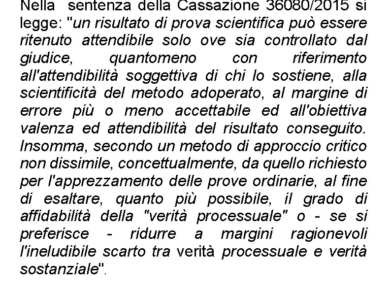 Nella sentenza della Cassazione 36080/2015 si legge: "un risultato di prova scientifica può essere