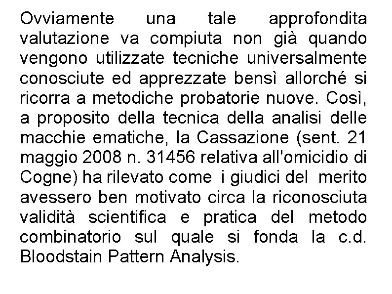 Ovviamente una tale approfondita valutazione va compiuta non già quando vengono utilizzate tecniche universalmente