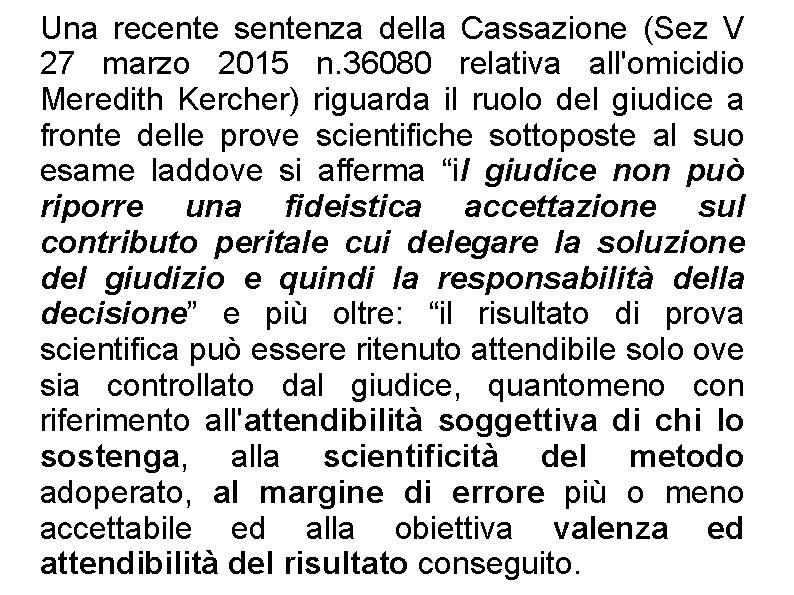 Una recente sentenza della Cassazione (Sez V 27 marzo 2015 n. 36080 relativa all'omicidio