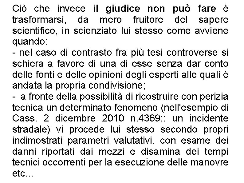 Ciò che invece il giudice non può fare è trasformarsi, da mero fruitore del