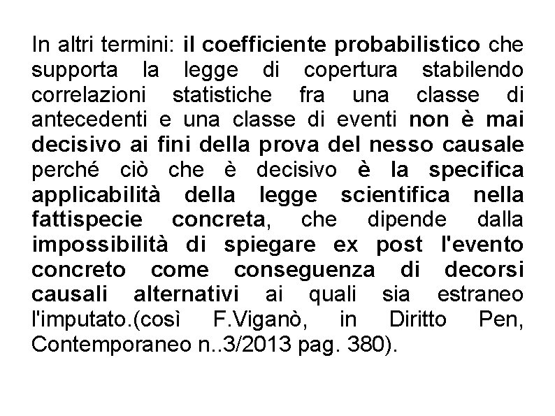 In altri termini: il coefficiente probabilistico che supporta la legge di copertura stabilendo correlazioni