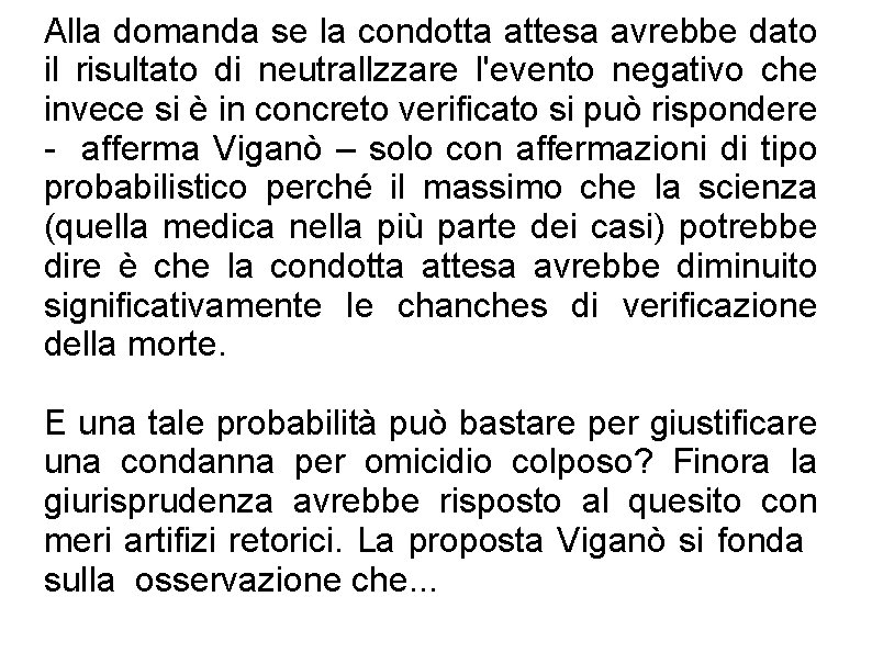 Alla domanda se la condotta attesa avrebbe dato il risultato di neutrallzzare l'evento negativo