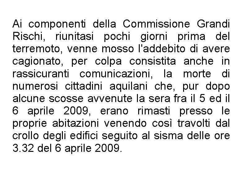 Ai componenti della Commissione Grandi Rischi, riunitasi pochi giorni prima del terremoto, venne mosso