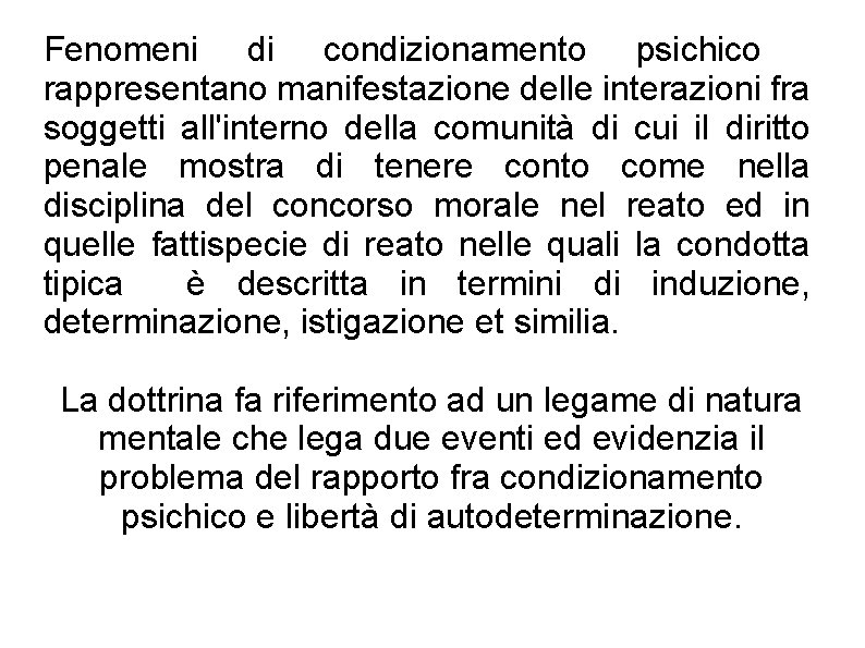 Fenomeni di condizionamento psichico rappresentano manifestazione delle interazioni fra soggetti all'interno della comunità di