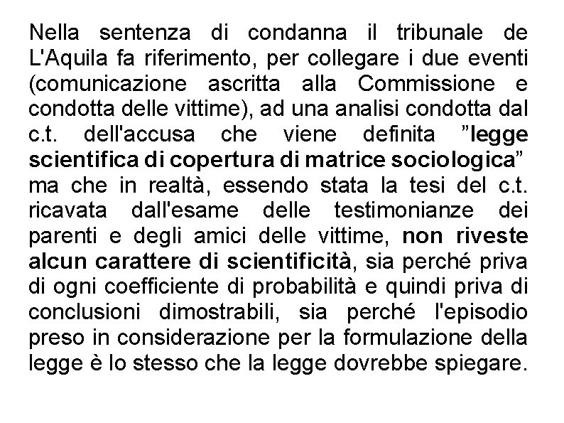 Nella sentenza di condanna il tribunale de L'Aquila fa riferimento, per collegare i due