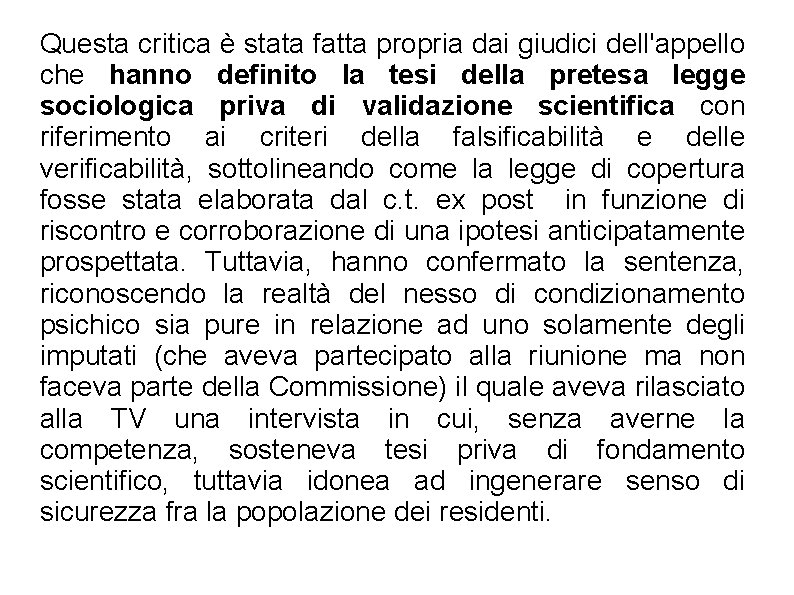 Questa critica è stata fatta propria dai giudici dell'appello che hanno definito la tesi