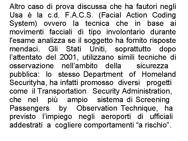 Altro caso di prova discussa che ha fautori negli Usa è la c. d.