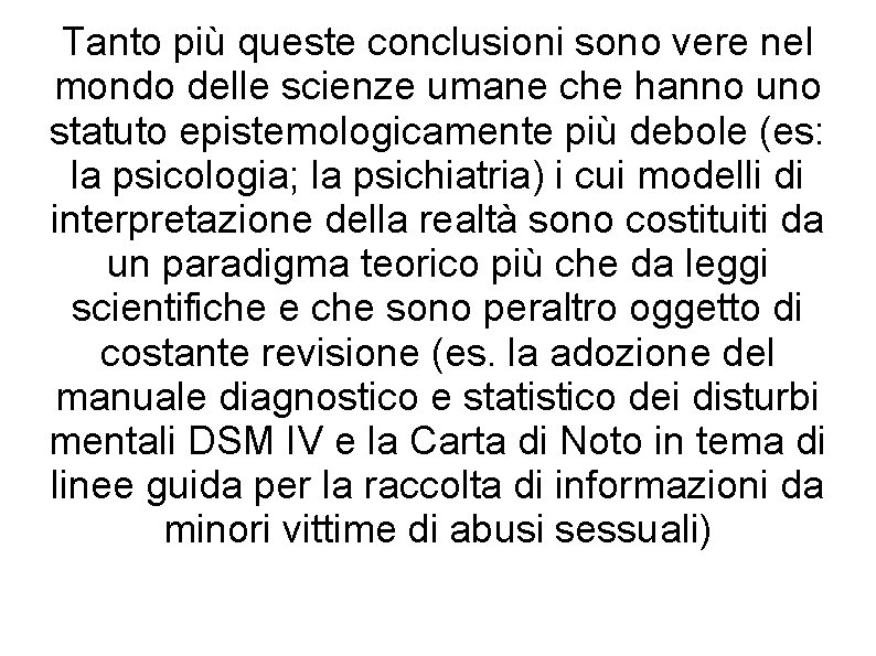 Tanto più queste conclusioni sono vere nel mondo delle scienze umane che hanno uno