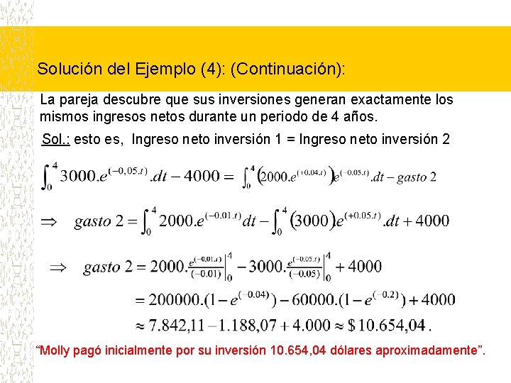 Solución del Ejemplo (4): (Continuación): La pareja descubre que sus inversiones generan exactamente los