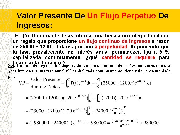 Valor Presente De Un Flujo Perpetuo De Ingresos: Ej. (5): Un donante desea otorgar