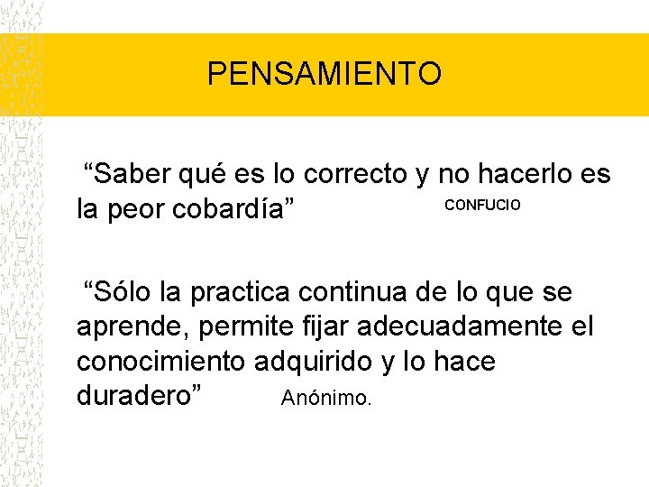 PENSAMIENTO “Saber qué es lo correcto y no hacerlo es CONFUCIO la peor cobardía”