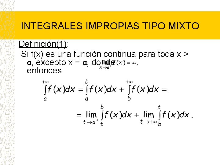 INTEGRALES IMPROPIAS TIPO MIXTO Definición(1): Si f(x) es una función continua para toda x