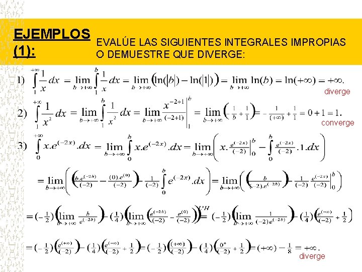 EJEMPLOS (1): EVALÚE LAS SIGUIENTES INTEGRALES IMPROPIAS O DEMUESTRE QUE DIVERGE: diverge converge diverge
