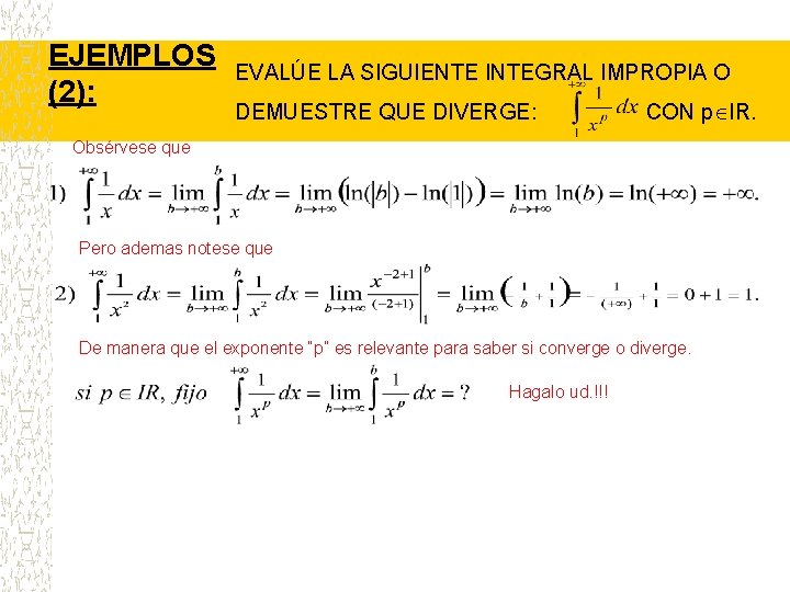 EJEMPLOS (2): EVALÚE LA SIGUIENTE INTEGRAL IMPROPIA O DEMUESTRE QUE DIVERGE: CON p l.