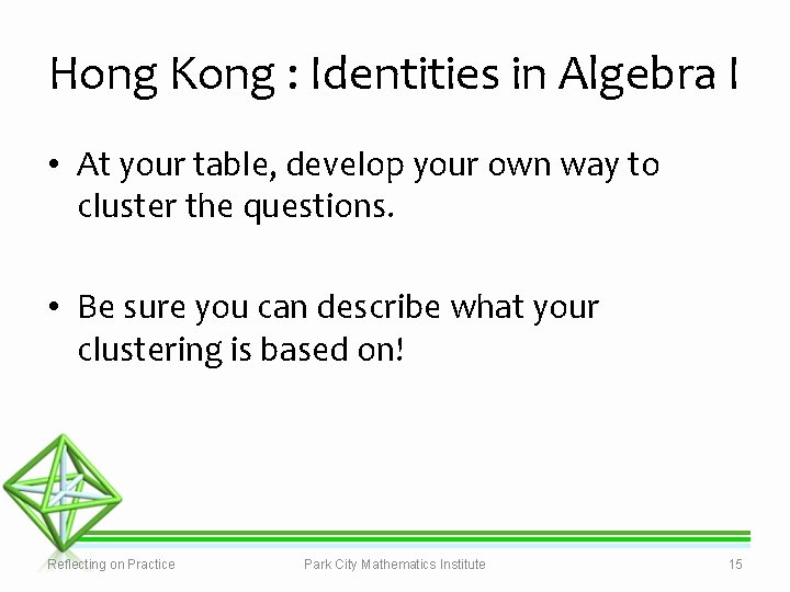 Hong Kong : Identities in Algebra I • At your table, develop your own