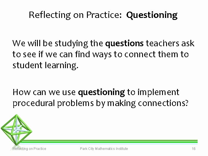 Reflecting on Practice: Questioning We will be studying the questions teachers ask to see