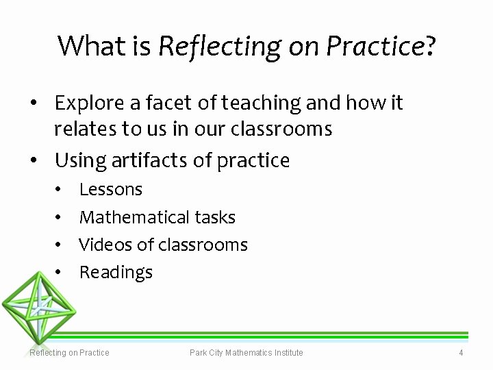 What is Reflecting on Practice? • Explore a facet of teaching and how it