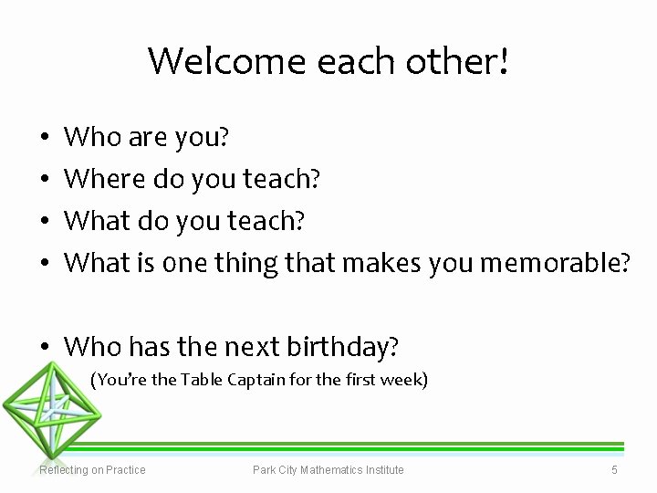 Welcome each other! • • Who are you? Where do you teach? What is