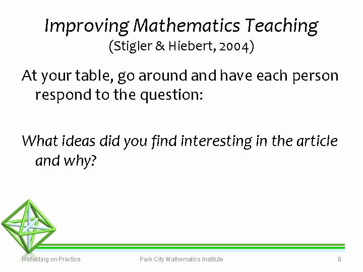 Improving Mathematics Teaching (Stigler & Hiebert, 2004) At your table, go around and have