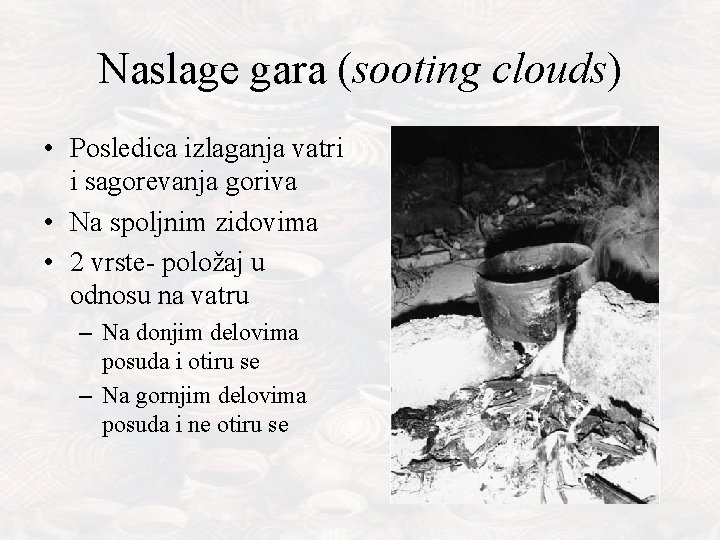 Naslage gara (sooting clouds) • Posledica izlaganja vatri i sagorevanja goriva • Na spoljnim