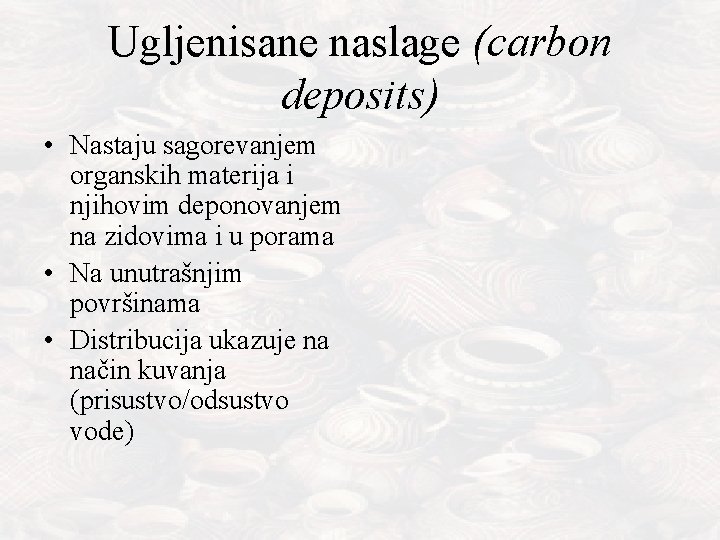 Ugljenisane naslage (carbon deposits) • Nastaju sagorevanjem organskih materija i njihovim deponovanjem na zidovima