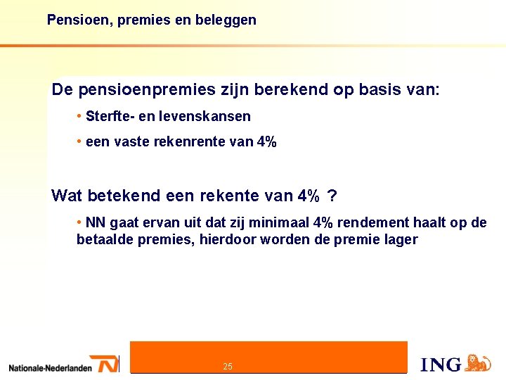 Pensioen, premies en beleggen De pensioenpremies zijn berekend op basis van: • Sterfte- en