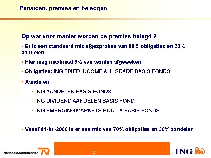 Pensioen, premies en beleggen Op wat voor manier worden de premies belegd ? •