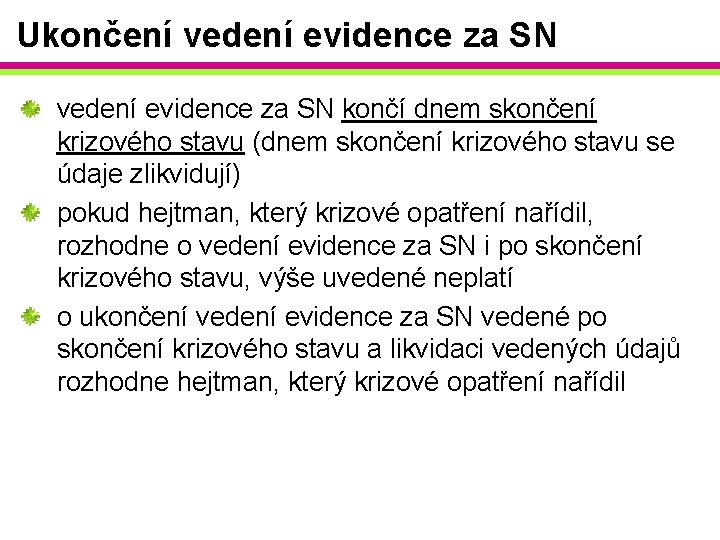 Ukončení vedení evidence za SN končí dnem skončení krizového stavu (dnem skončení krizového stavu