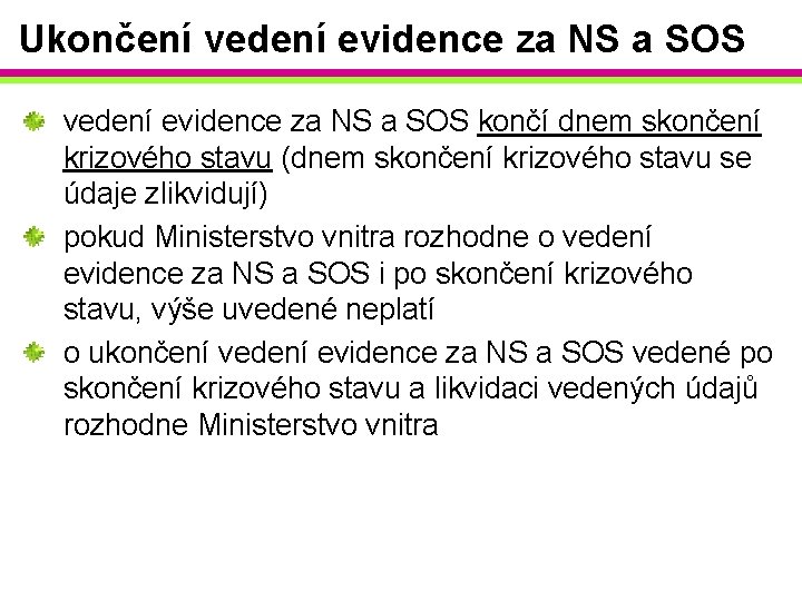 Ukončení vedení evidence za NS a SOS končí dnem skončení krizového stavu (dnem skončení