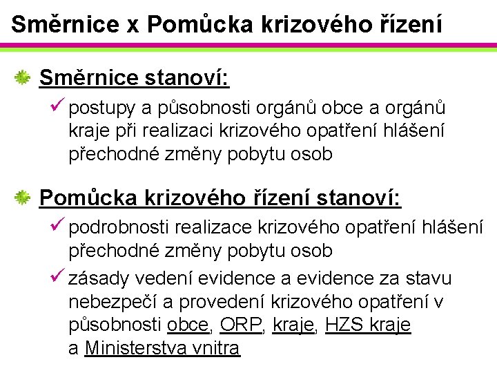 Směrnice x Pomůcka krizového řízení Směrnice stanoví: ü postupy a působnosti orgánů obce a