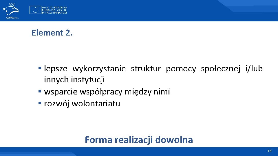 Element 2. § lepsze wykorzystanie struktur pomocy społecznej i/lub innych instytucji § wsparcie współpracy