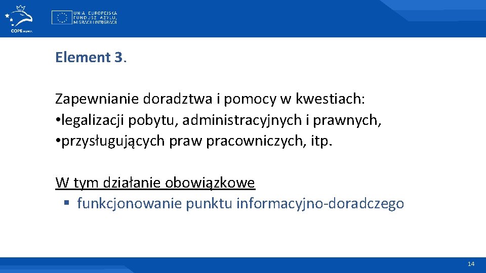 Element 3. Zapewnianie doradztwa i pomocy w kwestiach: • legalizacji pobytu, administracyjnych i prawnych,