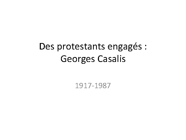 Des protestants engagés : Georges Casalis 1917 -1987 