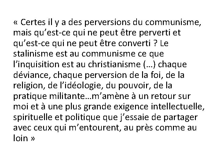  « Certes il y a des perversions du communisme, mais qu’est-ce qui ne